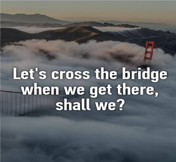 A little preparedness will help you cross the bridge, when you come to it!