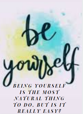Being yourself is the most natural thing to do, but is it really easy?
