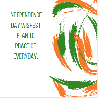 Independence day wishes I plan to practice everyday.